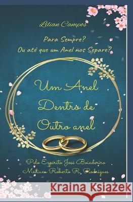 Um Anel Dentro de Outro Anel: Para sempre? ou que o anel nos separe? Lilian Campos 9786500546552