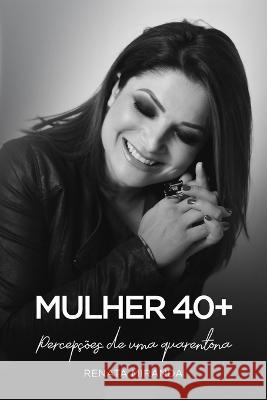 Mulher 40+: Percepções de uma quarentona Miranda, Renata 9786500558999