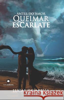 Antes do Amor Queimar Escarlate Lucas Zavarelli 9786500574104