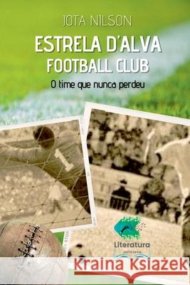 Estrela Dalva Football Club Nilson Jota 9786500577716 Clube de Autores