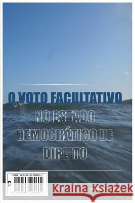 O Voto Facultativo No Estado Democrático de Direito Gabriela Rosa Coelho, Eduardo Henrique Gomes Oliveira Pena, Thamires Lima 9786500584691