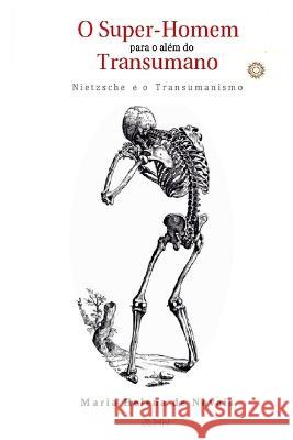 O Super-Homem Para o Além do Transumano: Nietzsche e o Transumanismo Maria Helena de Novais 9786500597400 Camara Brasileira Do Livro