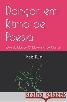 Dançar em Ritmo de Poesia: Guia do Método O Movimento da Palavra Thaís Kuri 9786500601244