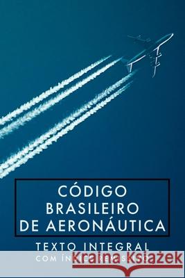 C?digo Brasileiro De Aeron?utica: Lei N? 7.565, De 19 De De Brasil 9786500608953 Clube de Autores