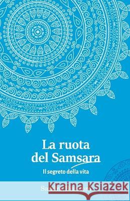 La ruota del Samsara - Il segreto della vita Sandra Bianconi 9786500626100