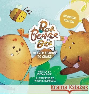 Bear, Beaver, and Bee: Beaver Learns to Share Jordan Saez Paulo Rodrigues Silvana Yunis 9786500635966 Pavy
