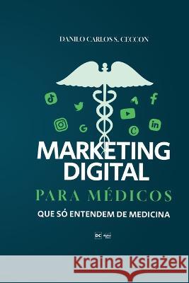 Marketing Digital para medicos que so entendem de medicina Rhyan Carlos F Silva Danilo Carlos Da Silva  9786500651942 Cbl