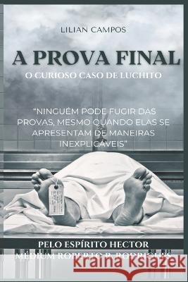 A Prova Final: O Curioso Caso de Luchito Lilian Campos 9786500659689 Um Espirito Ensinou