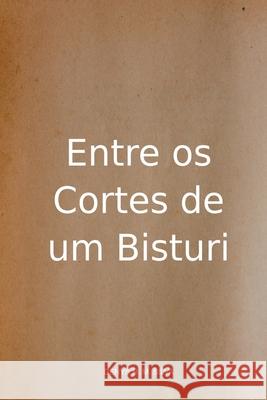 Entre Os Cortes De Um Bisturi Silva Denys 9786500663792 Clube de Autores