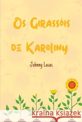 Os Girassois De Karoliny Lucas Johnny 9786500668230 Clube de Autores