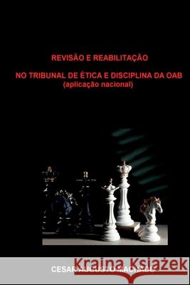 Revis?o E Reabilita??o No Tribunal De ?tica E Disciplina Da Machado Cesar 9786500674781 Clube de Autores