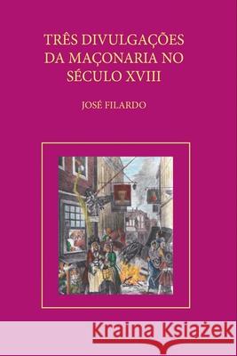 Tr?s Divulga??es Da Ma?onaria No Sec. Xviii Filardo Jos? 9786500694963 Clube de Autores