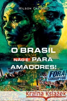 O Brasil N?o ? Para Amadores Caetano Wilson 9786500695625