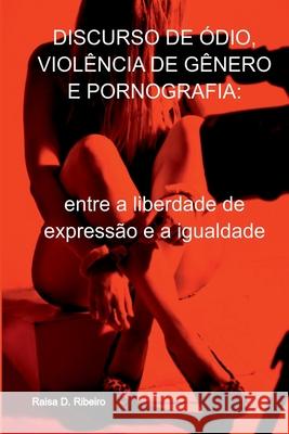 Discurso De ?dio, Viol?ncia De G?nero E Pornografia Ribeiro Raisa 9786500697254