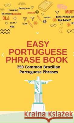Easy Portuguese Phrase Book: The Perfect Guide for Travelers with more than 250 Common Brazilian Portuguese Phrases Modeste Herlic Lorena Gonzalez R  9786500728989 Mh Edition