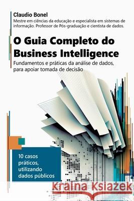 O Guia Completo Do Business Intelligence Bonel Claudio 9786500733549