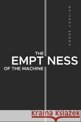 The Emptiness of the Machine: Nihilism and other abysses Andr? Cancian Andr? Cancian 9786500739046 Author's Edition