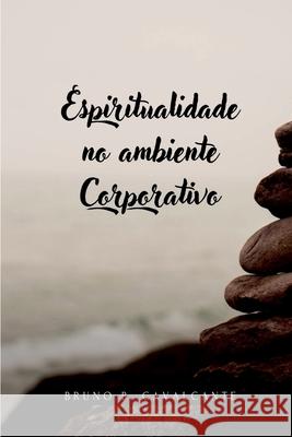 Espiritualidade No Ambiente Corporativo Cavalcante Bruno 9786500782127 Clube de Autores