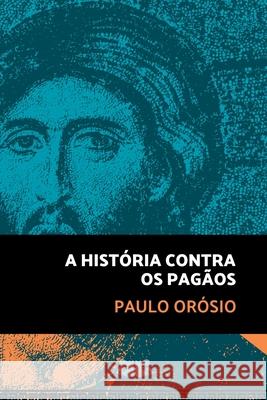 A Hist?ria Contra Os Pag?os Or?sio Paulo 9786500786354 Clube de Autores