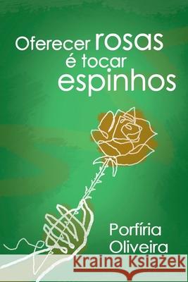 Oferecer Rosas ? Tocar Espinhos Tavares Porf?ria 9786500798524