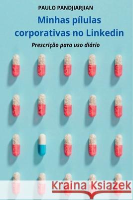 Minhas P?lulas Corporativas No Linkedin Paulo Pandjiarjian 9786500927825 Clube de Autores