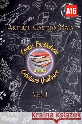 Contos Fant?sticos De Um Cotidiano Qualquer Maia Arthur 9786500959024 Clube de Autores