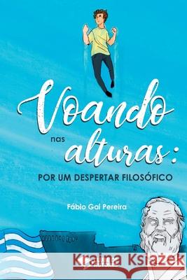 Voando Nas Alturas: Por Um Despertar Filos?fico Pereira F?bio 9786500988932 Clube de Autores