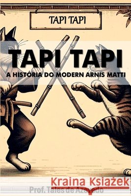 Tapi Tapi: A Hist?ria Do Modern Arnis Matti Azevedo Tales 9786501003160 Clube de Autores