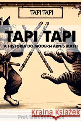 Tapi Tapi: A Hist?ria Do Modern Arnis Matti Azevedo Tales 9786501003160