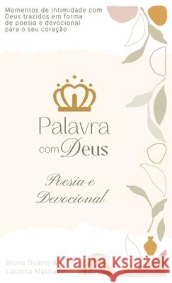 Palavra com Deus - Poesia & Devocional Bruna Duarte Luciana Machado 9786501072418 Palavra Com Deus Editora