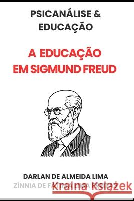 Psican?lise & Educa??o: A Educa??o em Sigmund Freud Z?nnia de F?tima Lima Freitas Darlan de Almeida Lima 9786501091716 Independente