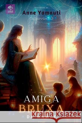 A Amiga Bruxa Da Mam?e Anne Yamauti 9786501206868 Clube de Autores