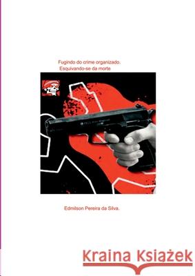 Fugindo Do Crime Organizado. Edmilson Pereir 9786501207384 Clube de Autores