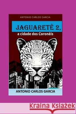 Jaguaret?2, A Cidade Dos Coron?is Antonio Carlo 9786501230283 Clube de Autores