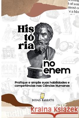 Hist?ria no Enem: Pratique e amplie suas habilidades e compet?ncias nas Ci?ncias Humanas Diogo Barreto Melo 9786501359175 Diogo Barreto Melo