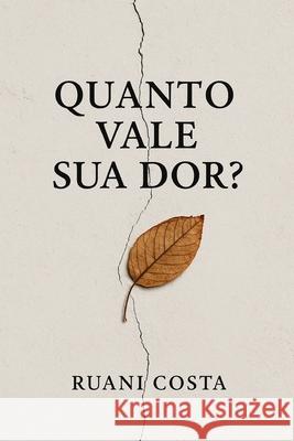 Quanto Vale Sua Dor? Ruani Costa 9786501457079 Ruani Costa