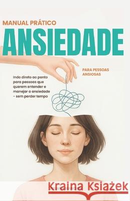 Manual Pr?tico: Ansiedade para Pessoas Ansiosas Juliana Bianchim 9786501544137 Sine Nomine