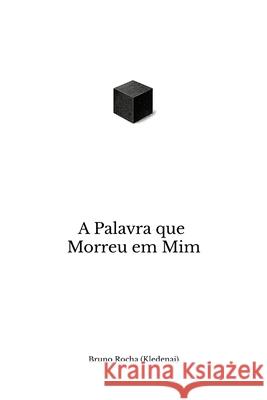A Palavra que Morreu em Mim Bruno Rocha (Kledenai) 9786501581330 Kledenai