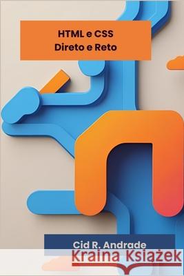 HTML e CSS: Direto e Reto Cid R. Andrade 9786501620831 Proprio