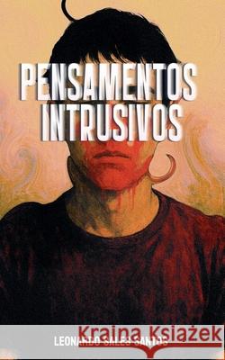 Pensamentos Intrusivos Leonardo Sales Santos 9786501626796 Leonardo Sales Santos