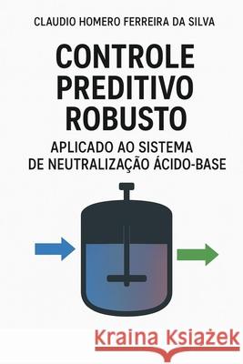 Controle Preditivo Robusto Aplicado Ao Sistema de Neutraliza??o ?cido Base Silva Cl?udi 9786501639673 Silva, C. H. F.