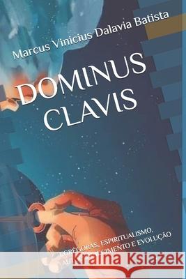 Dominus Clavis: Egr?goras, Espiritualismo, Autoconhecimento E Evolu??o Marcus Vinicius Dalavi 9786501655277 Marcus Vinicius Dalavia Batista