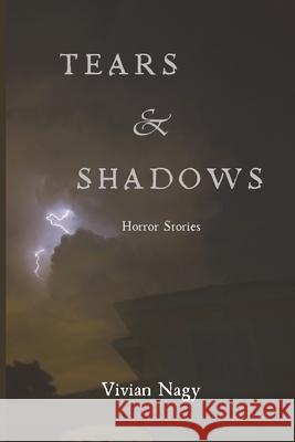 Tears and Shadows: Horror Stories Vivian Nagy 9786501677743