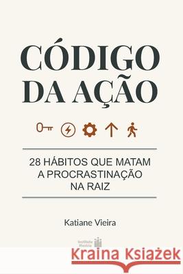 C?digo da A??o: 28 h?bitos que matam a procrastina??o na raiz Katiane Vieira 9786501679969