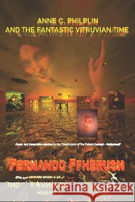 Anne C Philplin and the Fantastic Vitruvian Time Fernando Ffherush Fernando Ffherush Fernando Ffherush 9786501694665 Independently Published