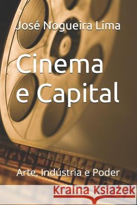 Cinema e Capital: Arte, Ind?stria e Poder Jos? Nogueir 9786501743585 Selo Cineautoral