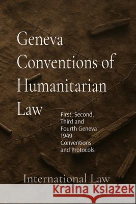 Geneva Conventions of Humanitarian Law International Law 9786501792859 Independently Published