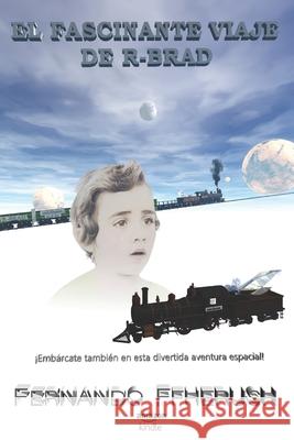 El Fascinante Viaje de R-Brad Fernando Ffherush Fernando Ffherush Fernando Ffherush 9786501794846 Fernando Ffherush / Amazon Kindle