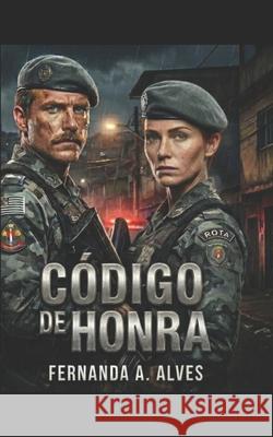 C?digo de honra Fernanda Aparecida Alves 9786501847320 Camara Brasileira Do Livro