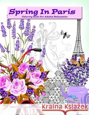 Spring in Paris coloring book for adults relaxation: Coloring books for adults flowers, Spring coloring books Colored Dreams 9786503072140 Vibrant Books
